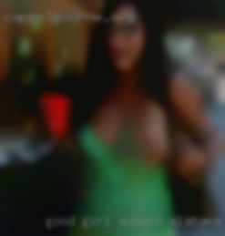 Good girl in Auburn, Alabama who can take orders.