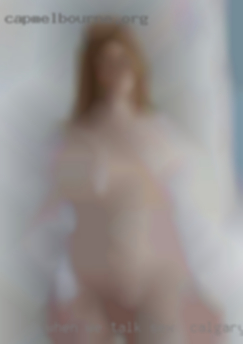 When we talk you for sex in Calgary  will get to know me.